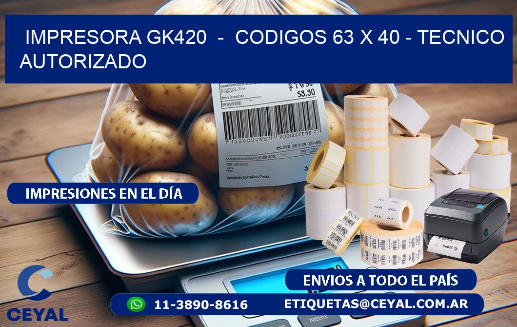 IMPRESORA GK420 - CODIGOS 63 x 40 - TECNICO AUTORIZADO
