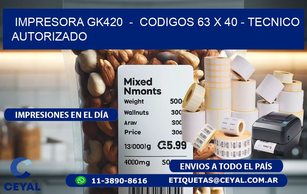 IMPRESORA GK420 - CODIGOS 63 x 40 - TECNICO AUTORIZADO