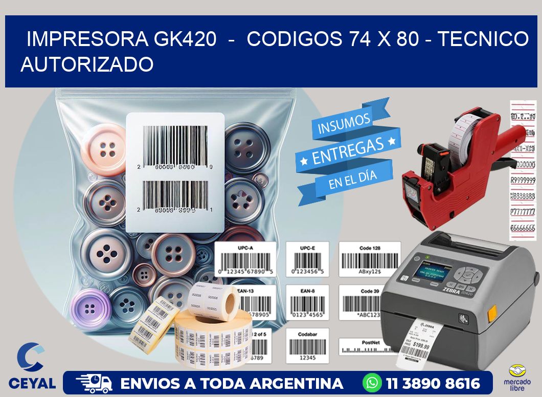 IMPRESORA GK420  -  CODIGOS 74 x 80 - TECNICO AUTORIZADO