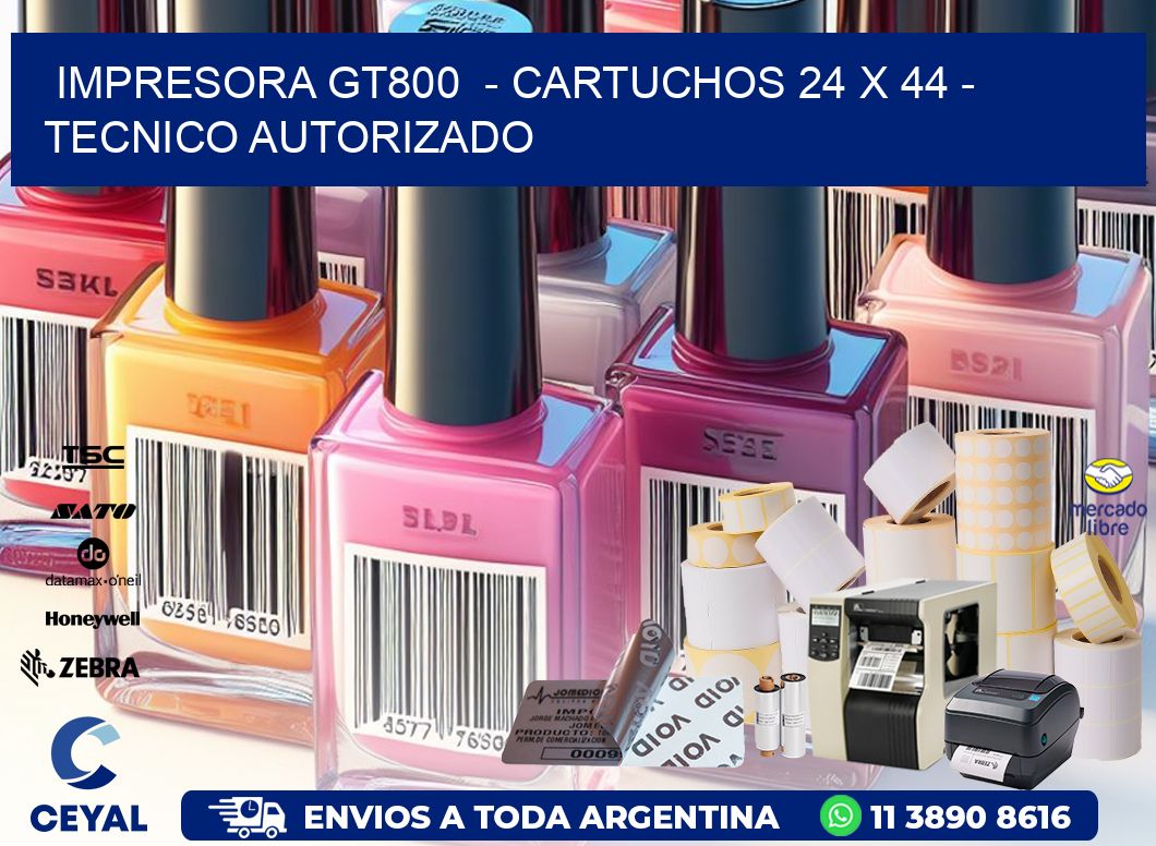 IMPRESORA GT800  - CARTUCHOS 24 x 44 - TECNICO AUTORIZADO