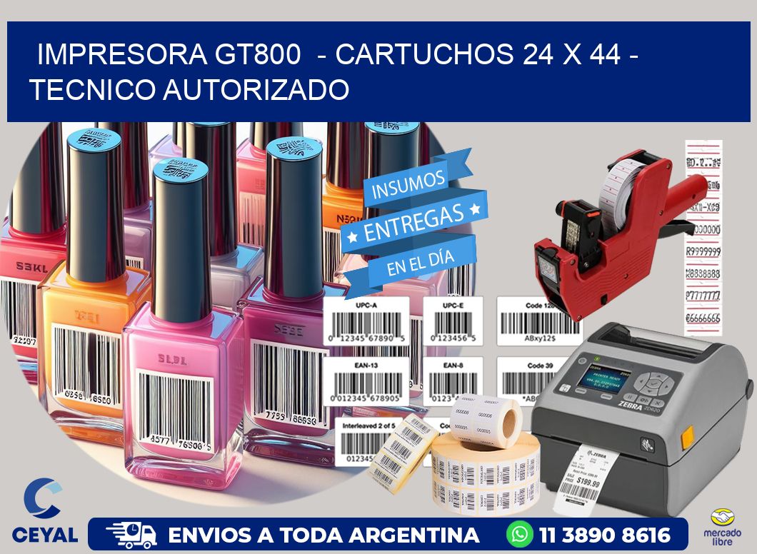 IMPRESORA GT800  - CARTUCHOS 24 x 44 - TECNICO AUTORIZADO