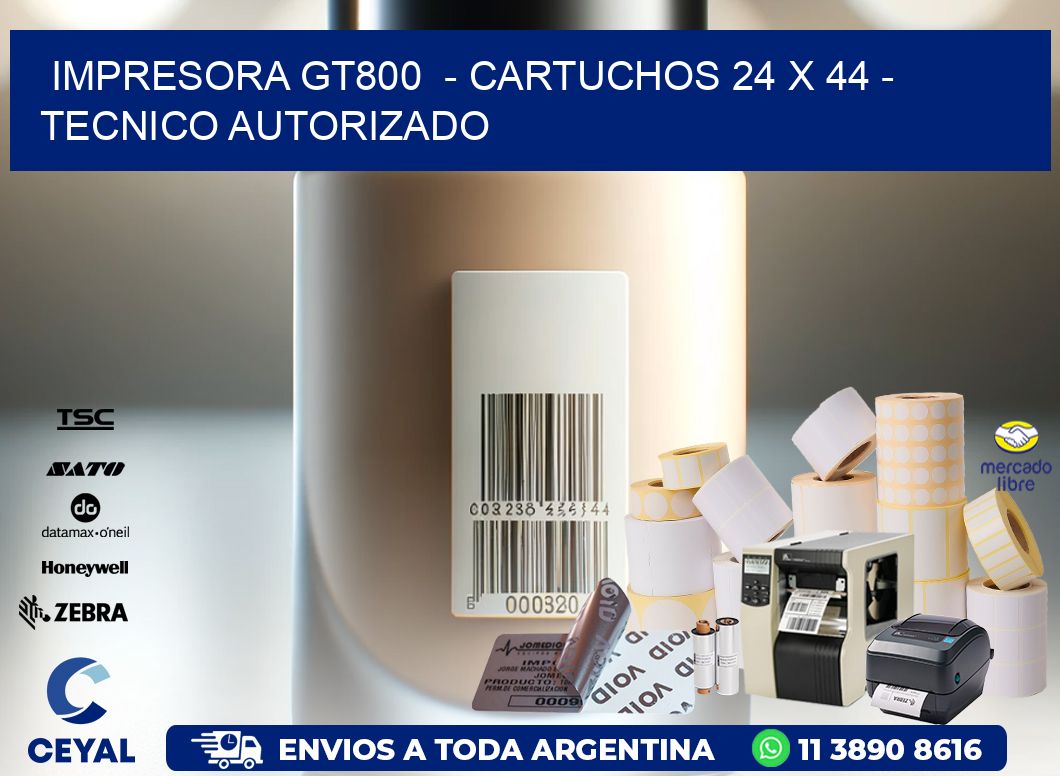 IMPRESORA GT800  - CARTUCHOS 24 x 44 - TECNICO AUTORIZADO