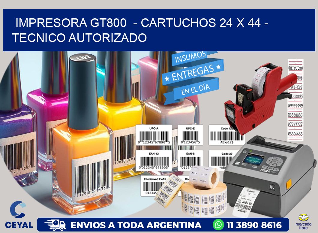 IMPRESORA GT800  - CARTUCHOS 24 x 44 - TECNICO AUTORIZADO