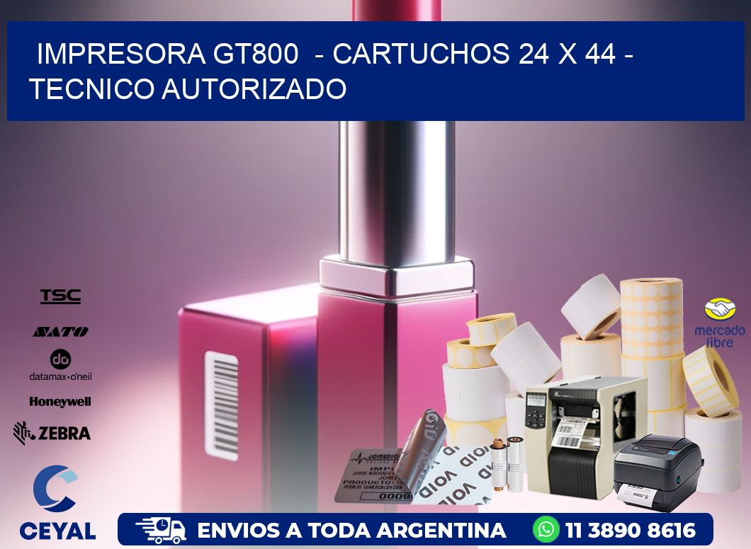 IMPRESORA GT800  - CARTUCHOS 24 x 44 - TECNICO AUTORIZADO