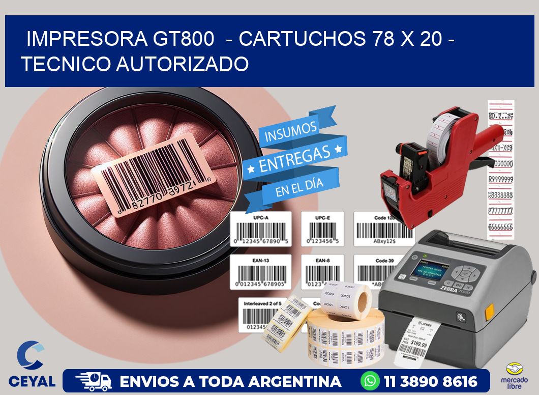 IMPRESORA GT800  - CARTUCHOS 78 x 20 - TECNICO AUTORIZADO
