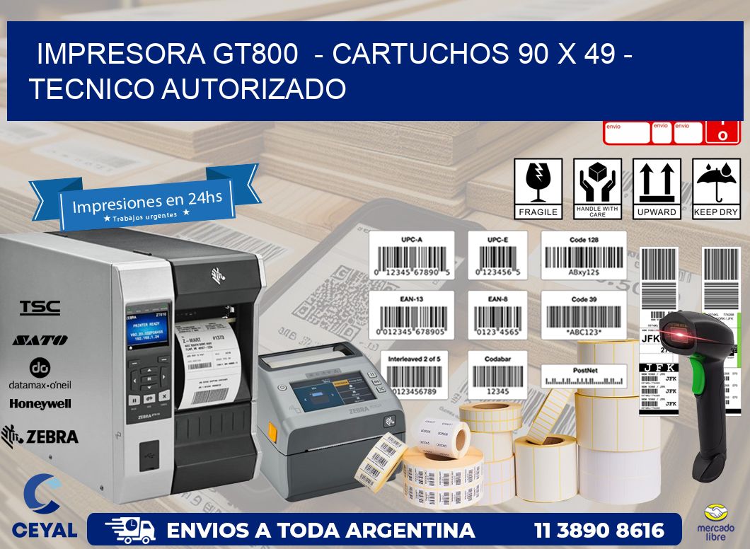 IMPRESORA GT800  - CARTUCHOS 90 x 49 - TECNICO AUTORIZADO