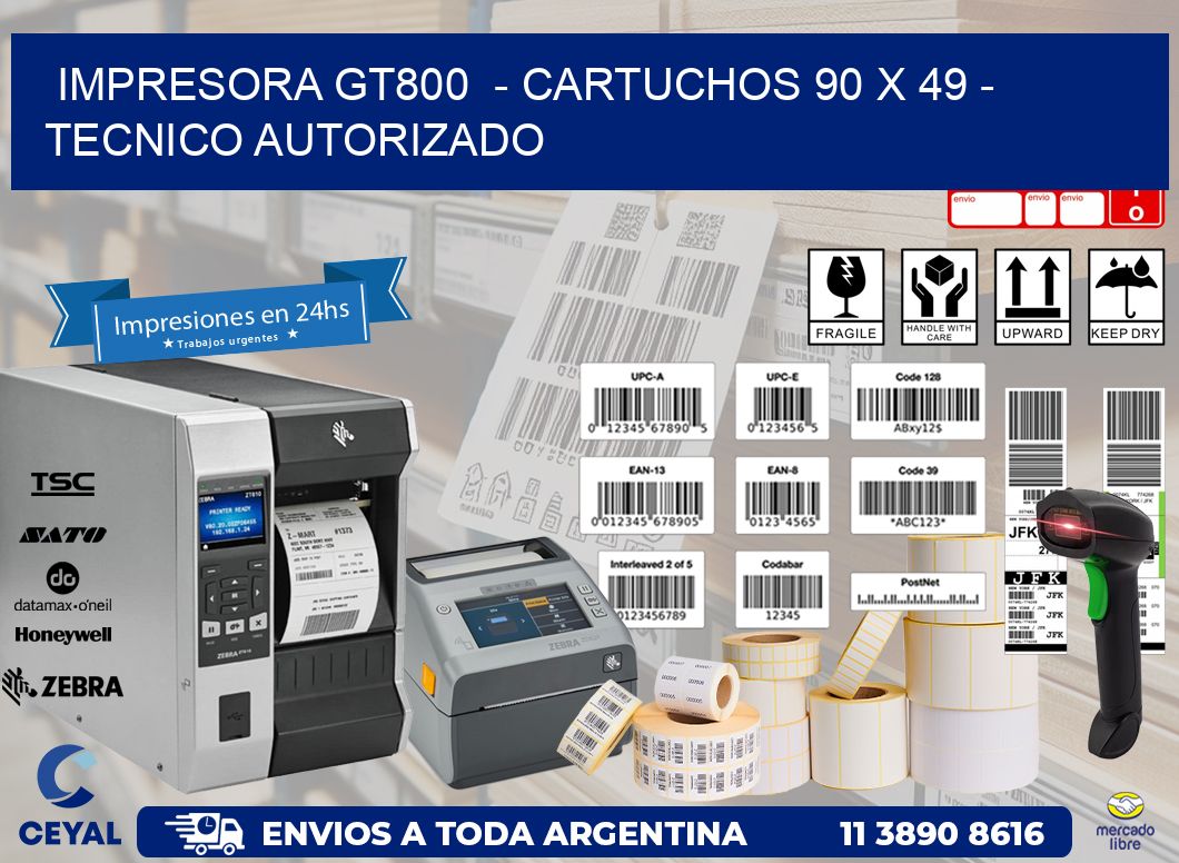 IMPRESORA GT800  - CARTUCHOS 90 x 49 - TECNICO AUTORIZADO