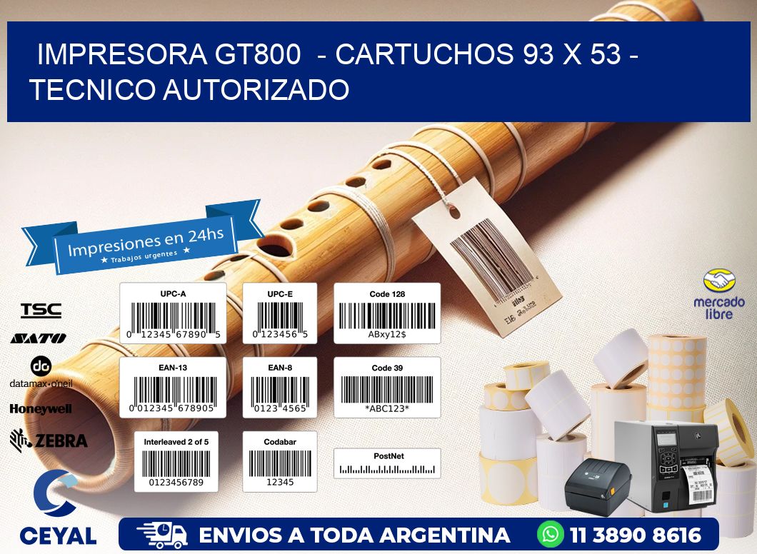 IMPRESORA GT800  - CARTUCHOS 93 x 53 - TECNICO AUTORIZADO