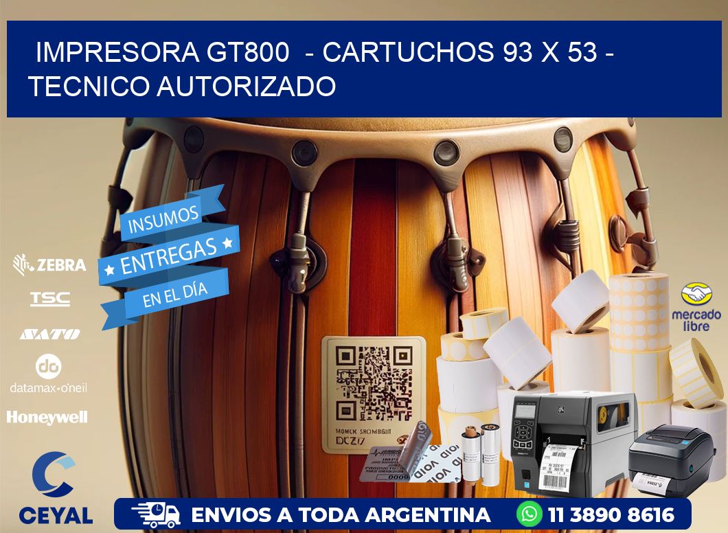 IMPRESORA GT800  - CARTUCHOS 93 x 53 - TECNICO AUTORIZADO