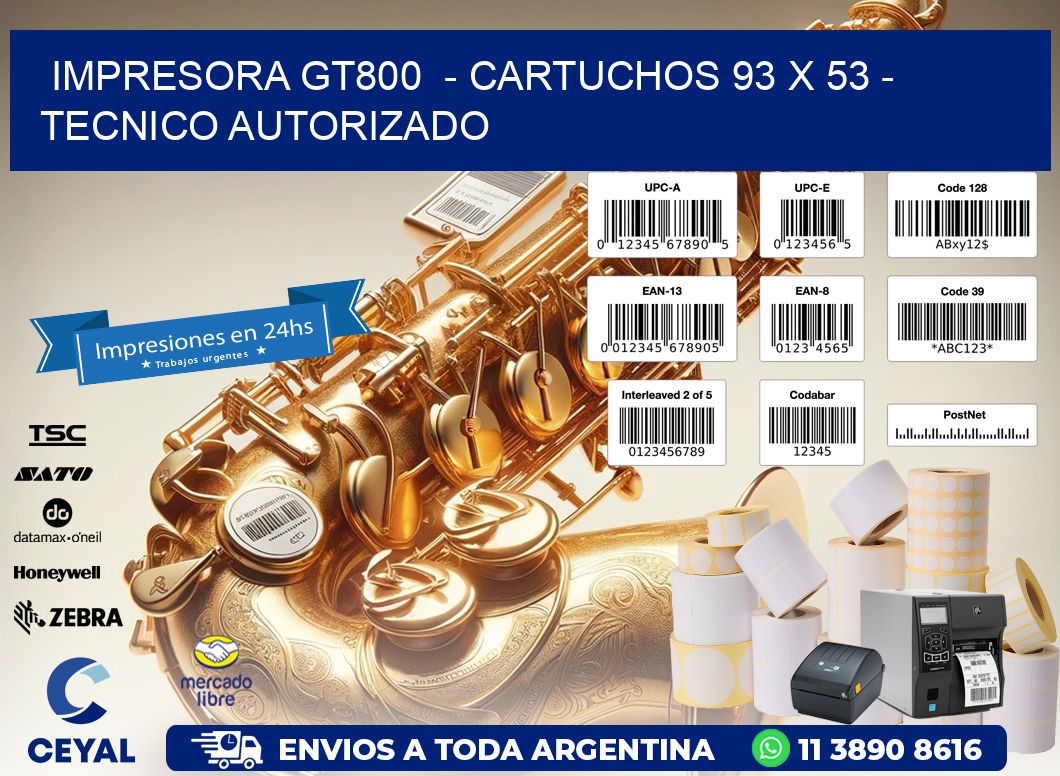 IMPRESORA GT800  - CARTUCHOS 93 x 53 - TECNICO AUTORIZADO