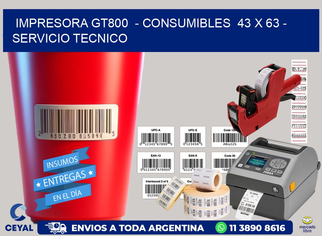 IMPRESORA GT800 - CONSUMIBLES 43 x 63 - SERVICIO TECNICO