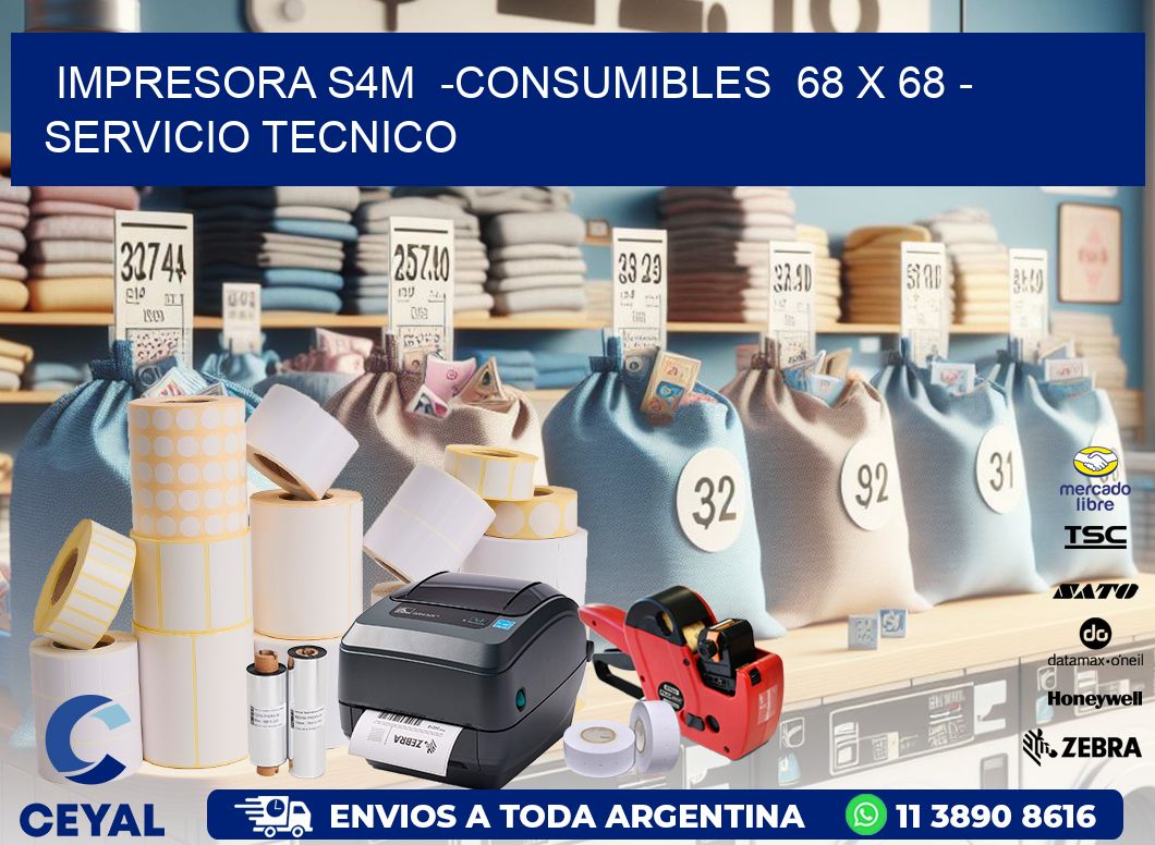 IMPRESORA S4M -CONSUMIBLES 68 x 68 - SERVICIO TECNICO