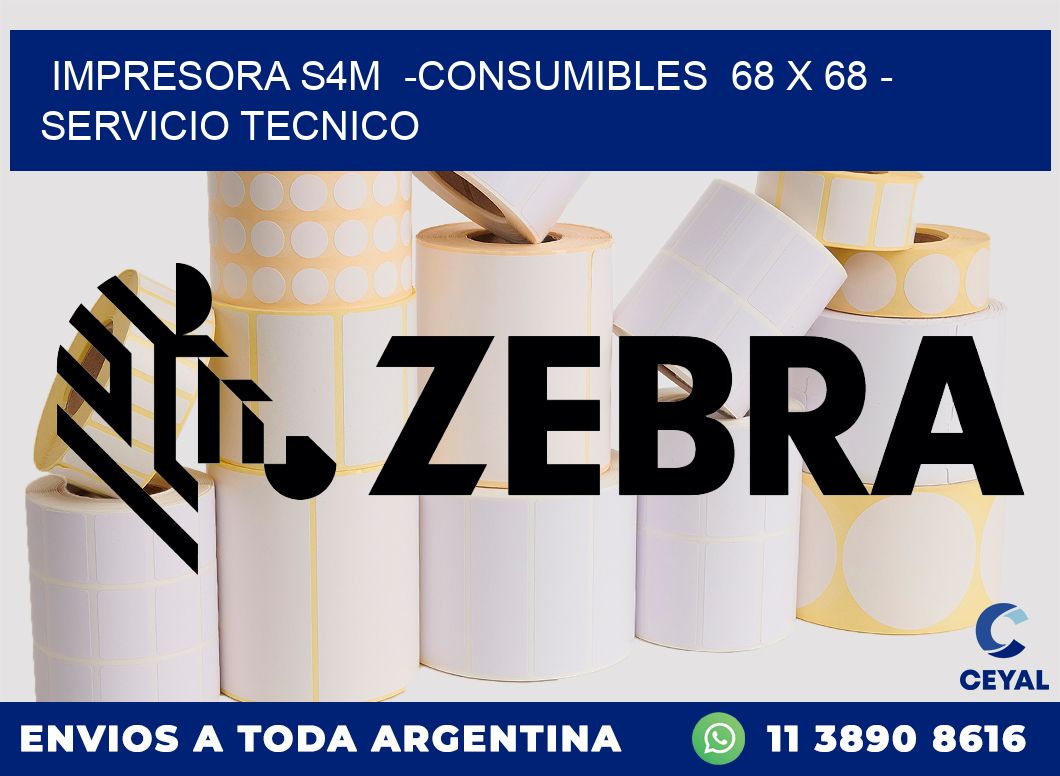 IMPRESORA S4M -CONSUMIBLES 68 x 68 - SERVICIO TECNICO