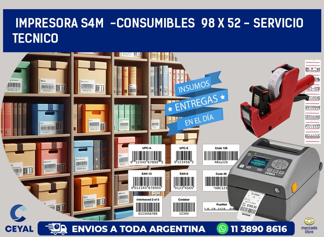 IMPRESORA S4M  -CONSUMIBLES  98 x 52 - SERVICIO TECNICO