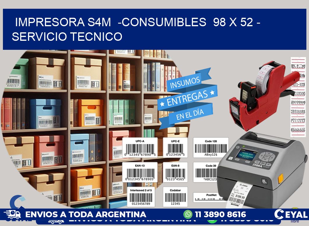 IMPRESORA S4M  -CONSUMIBLES  98 x 52 - SERVICIO TECNICO