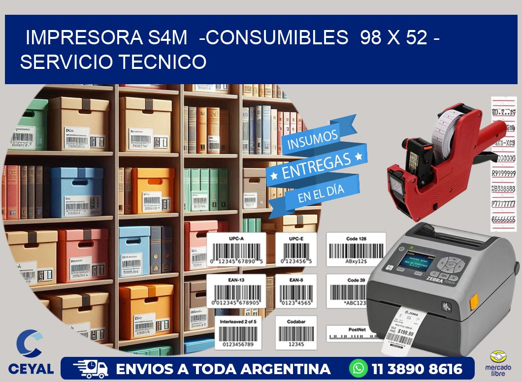 IMPRESORA S4M  -CONSUMIBLES  98 x 52 - SERVICIO TECNICO