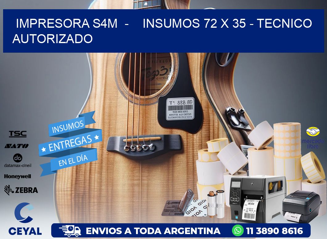 IMPRESORA S4M  -    INSUMOS 72 x 35 - TECNICO AUTORIZADO