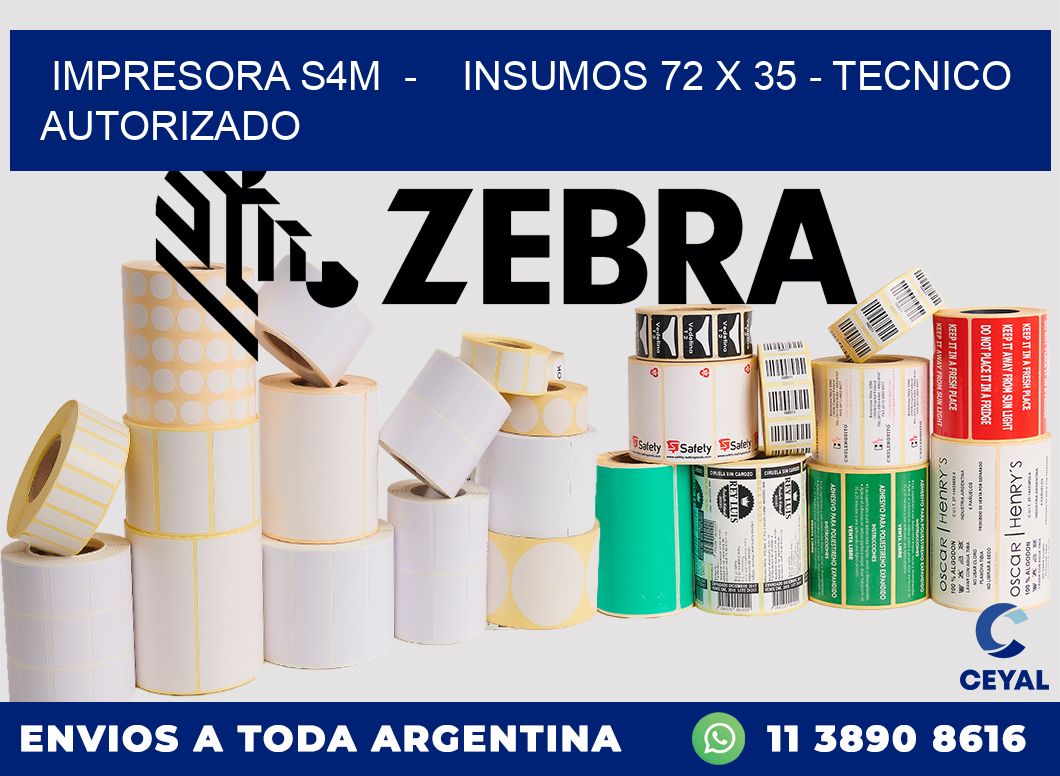 IMPRESORA S4M  -    INSUMOS 72 x 35 - TECNICO AUTORIZADO