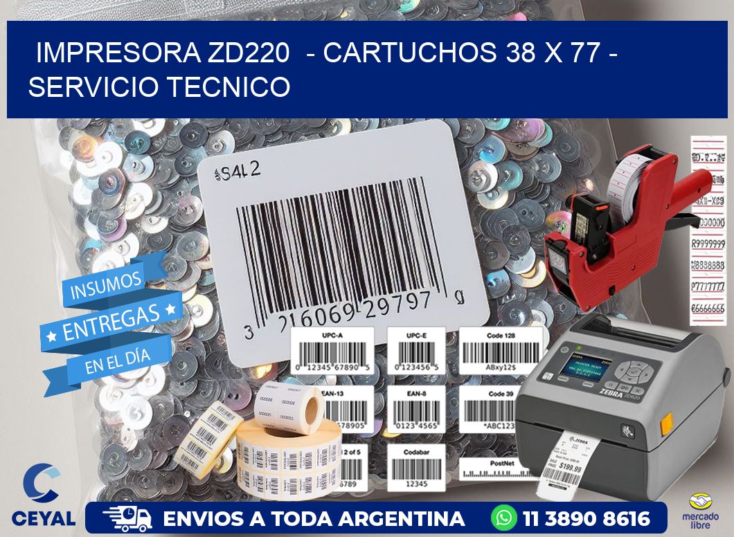 IMPRESORA ZD220  - CARTUCHOS 38 x 77 - SERVICIO TECNICO