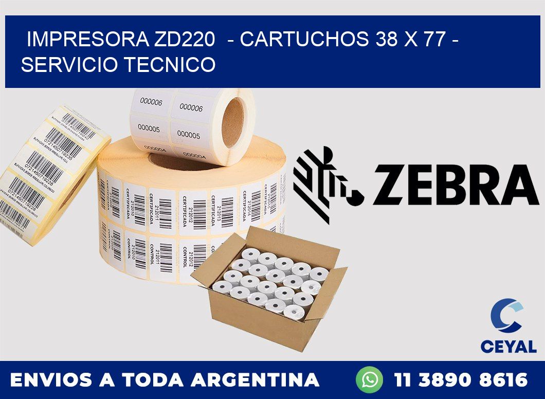 IMPRESORA ZD220  - CARTUCHOS 38 x 77 - SERVICIO TECNICO