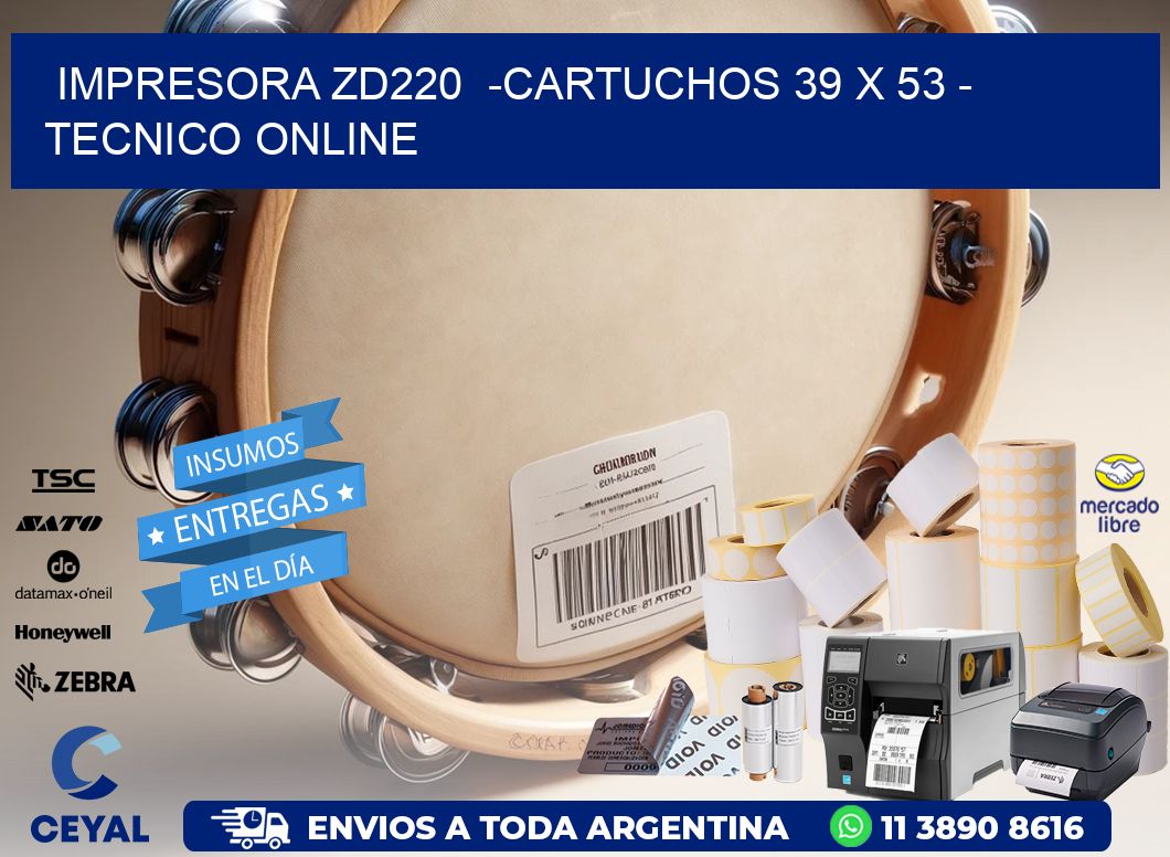 IMPRESORA ZD220  -CARTUCHOS 39 x 53 - TECNICO ONLINE