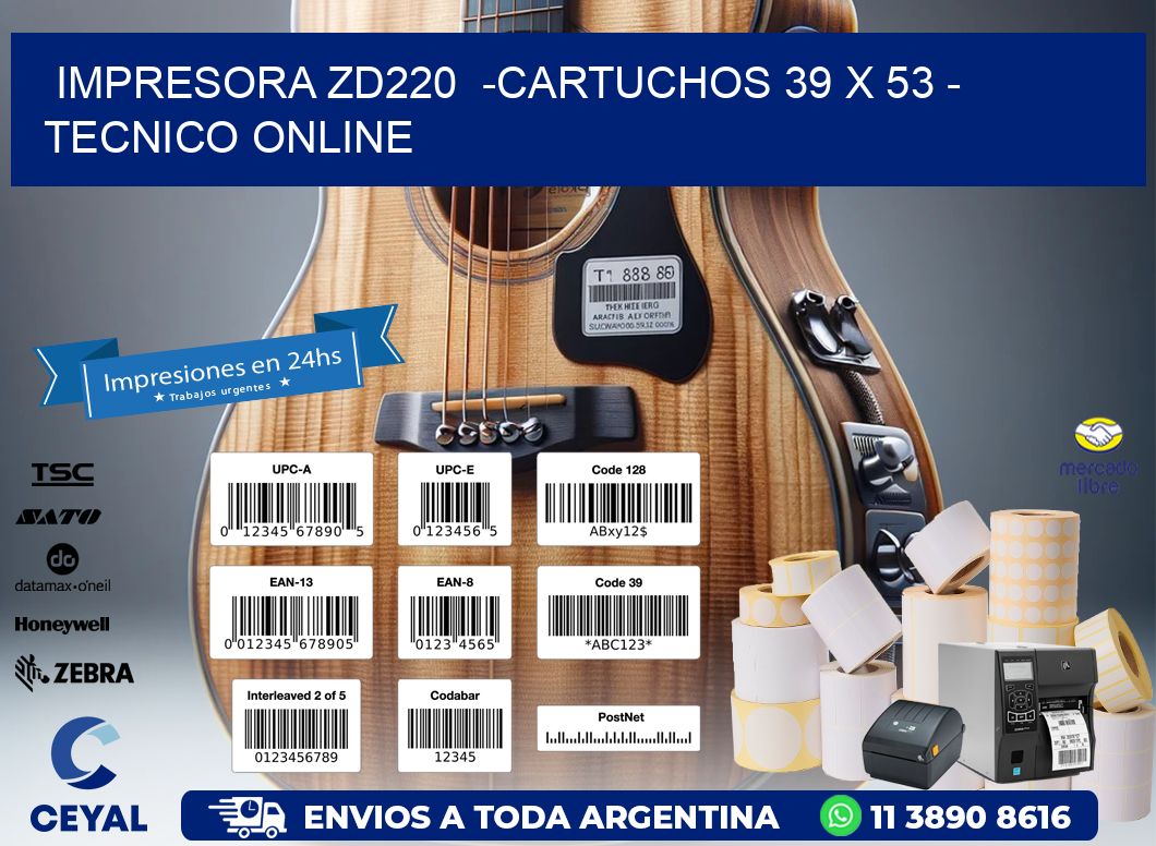 IMPRESORA ZD220  -CARTUCHOS 39 x 53 - TECNICO ONLINE
