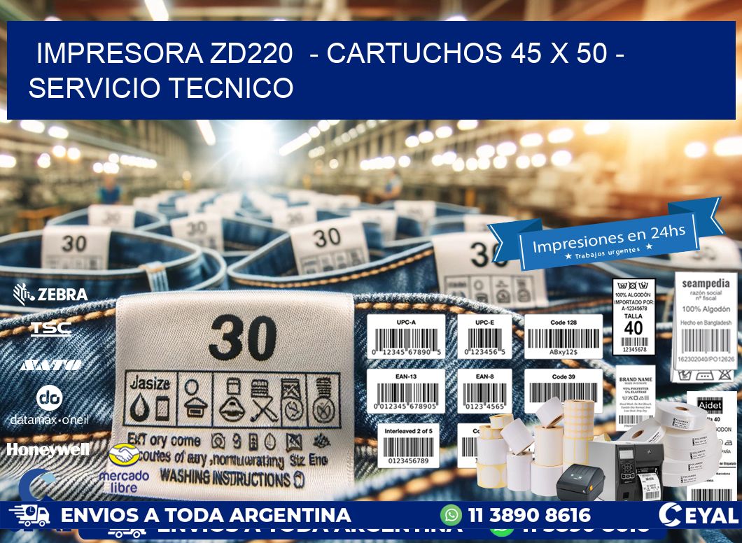 IMPRESORA ZD220 - CARTUCHOS 45 x 50 - SERVICIO TECNICO
