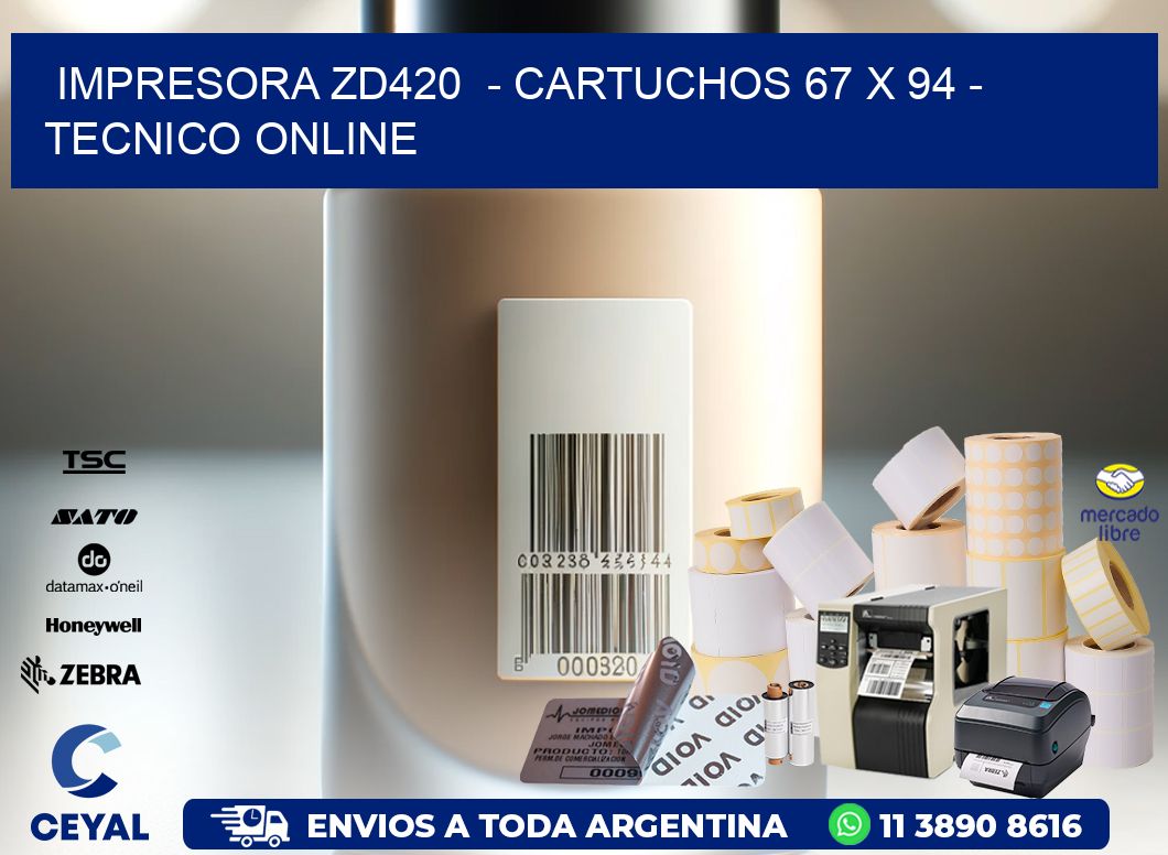 IMPRESORA ZD420  - CARTUCHOS 67 x 94 - TECNICO ONLINE