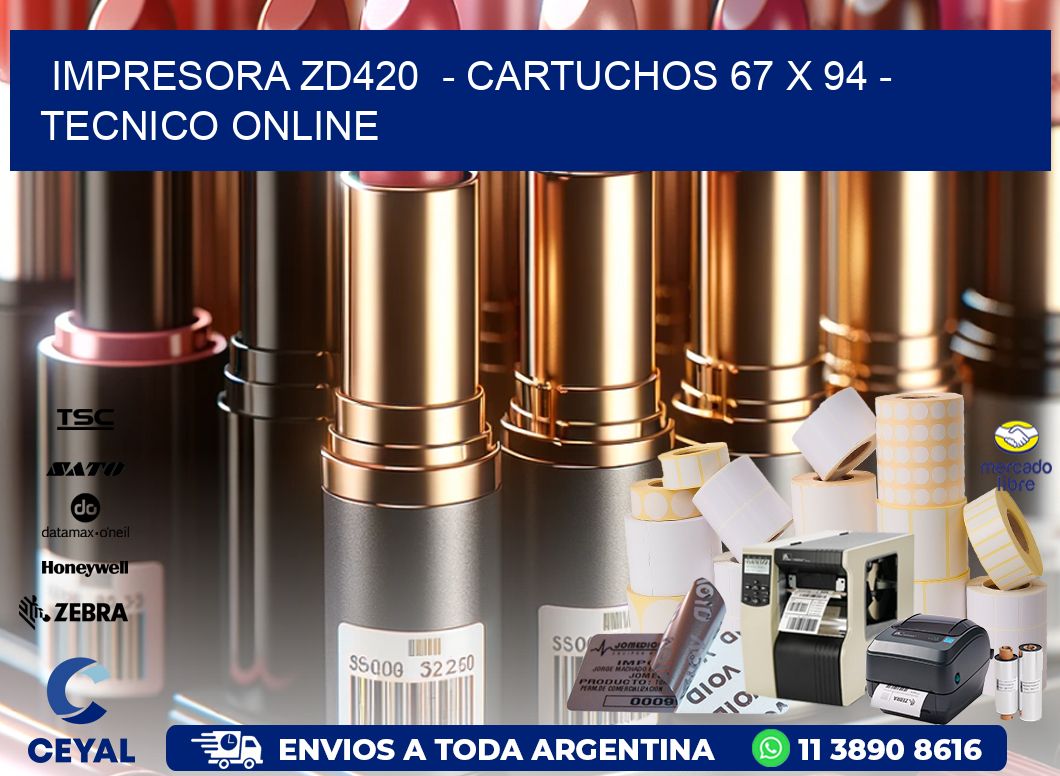 IMPRESORA ZD420  - CARTUCHOS 67 x 94 - TECNICO ONLINE