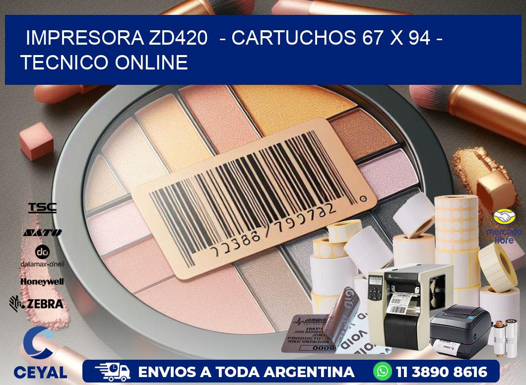 IMPRESORA ZD420  – CARTUCHOS 67 x 94 – TECNICO ONLINE