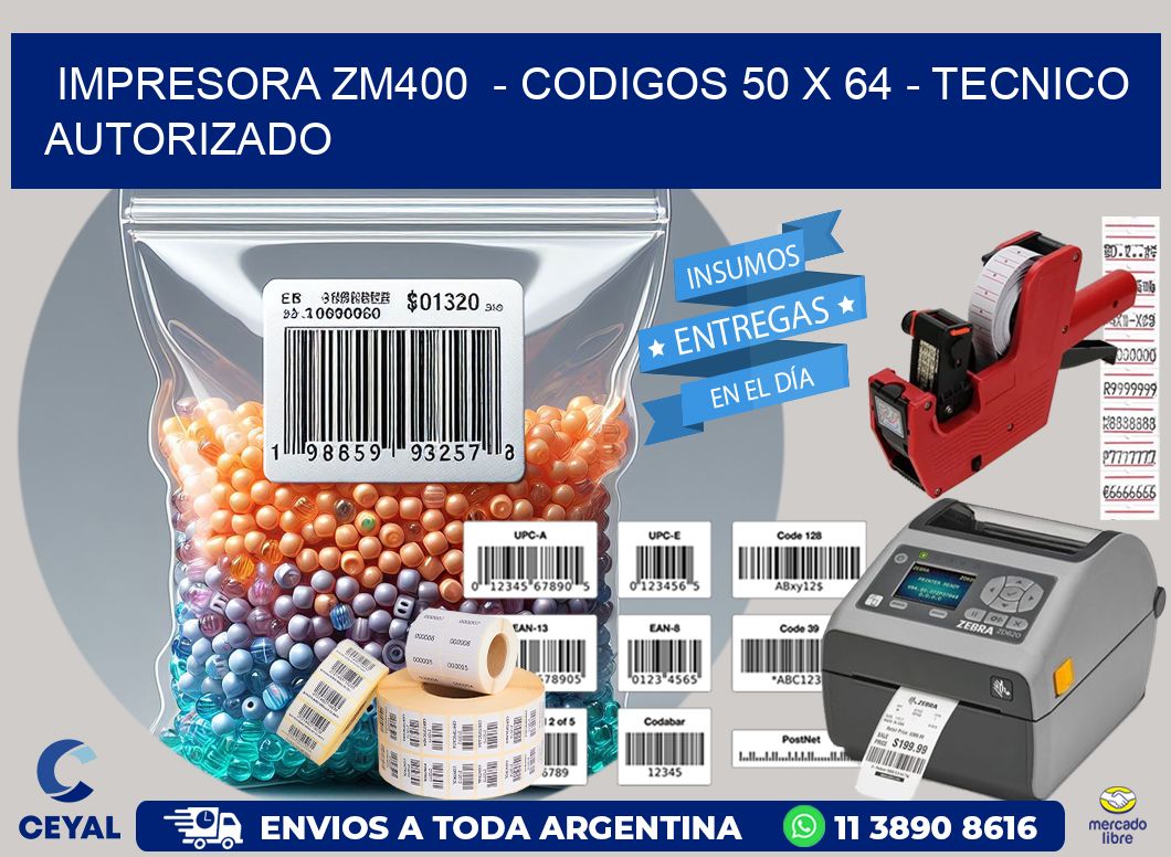 IMPRESORA ZM400  - CODIGOS 50 x 64 - TECNICO AUTORIZADO