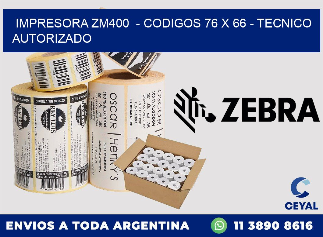 IMPRESORA ZM400  - CODIGOS 76 x 66 - TECNICO AUTORIZADO