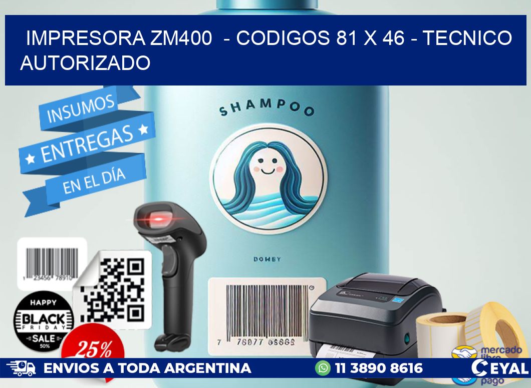 IMPRESORA ZM400  – CODIGOS 81 x 46 – TECNICO AUTORIZADO