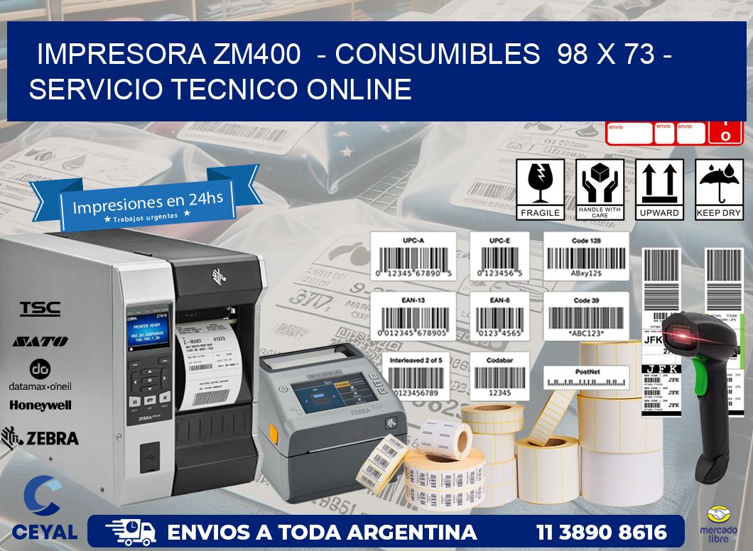 IMPRESORA ZM400  - CONSUMIBLES  98 x 73 - SERVICIO TECNICO ONLINE
