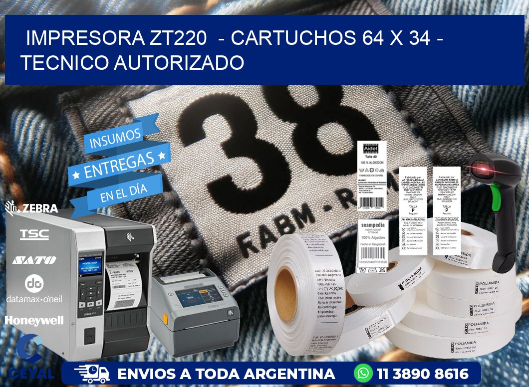 IMPRESORA ZT220  - CARTUCHOS 64 x 34 - TECNICO AUTORIZADO