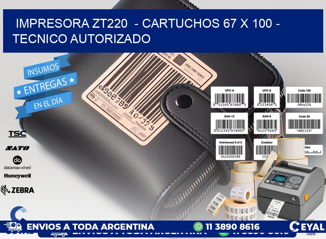 IMPRESORA ZT220  - CARTUCHOS 67 x 100 - TECNICO AUTORIZADO