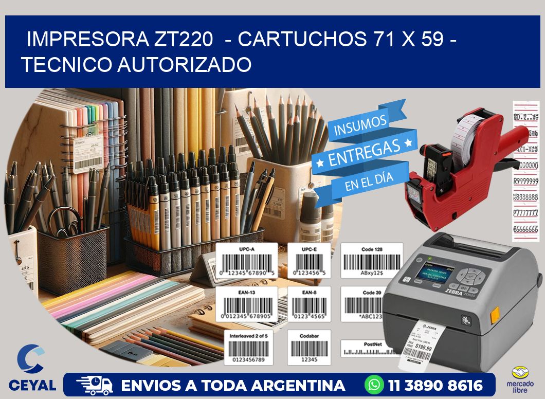 IMPRESORA ZT220  - CARTUCHOS 71 x 59 - TECNICO AUTORIZADO