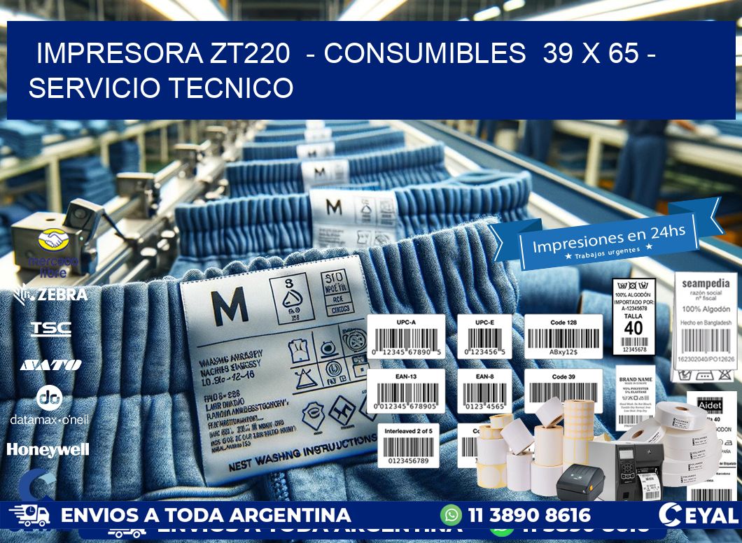 IMPRESORA ZT220  - CONSUMIBLES  39 x 65 - SERVICIO TECNICO