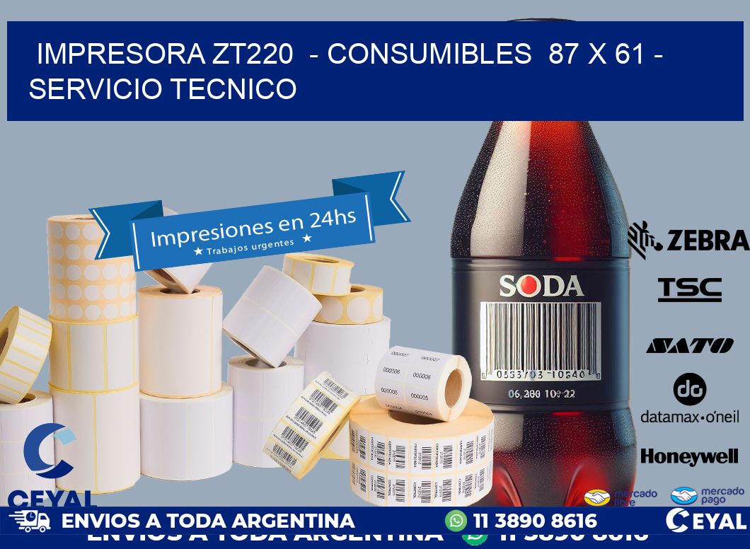 IMPRESORA ZT220  - CONSUMIBLES  87 x 61 - SERVICIO TECNICO