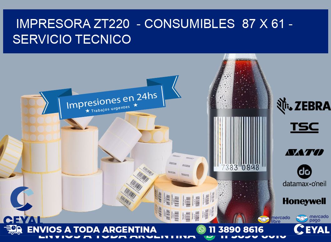 IMPRESORA ZT220  - CONSUMIBLES  87 x 61 - SERVICIO TECNICO