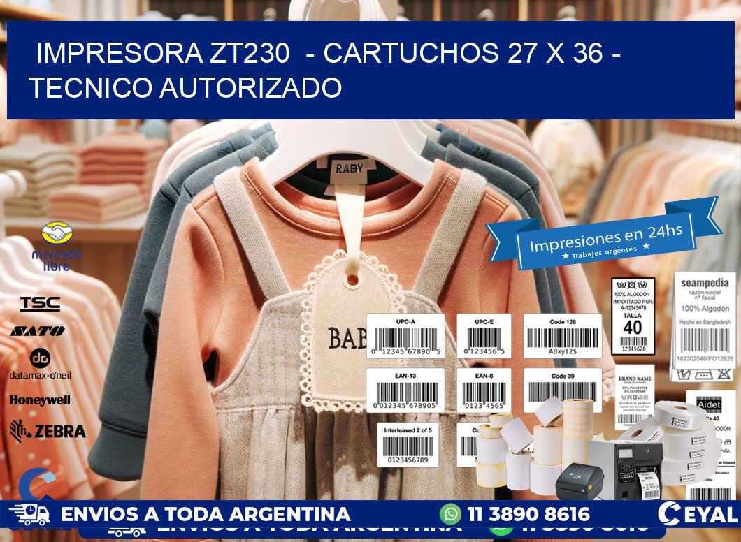 IMPRESORA ZT230  - CARTUCHOS 27 x 36 - TECNICO AUTORIZADO