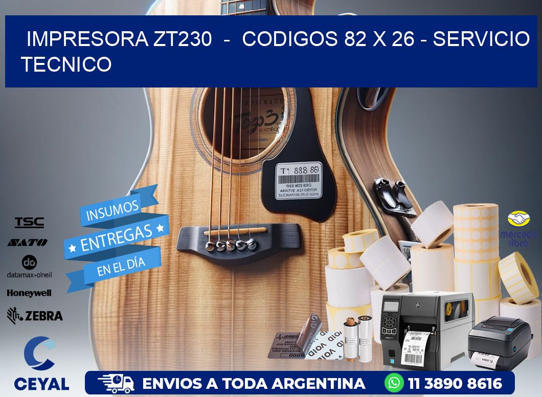 IMPRESORA ZT230  -  CODIGOS 82 x 26 - SERVICIO TECNICO