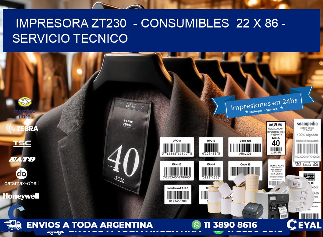 IMPRESORA ZT230  - CONSUMIBLES  22 x 86 - SERVICIO TECNICO