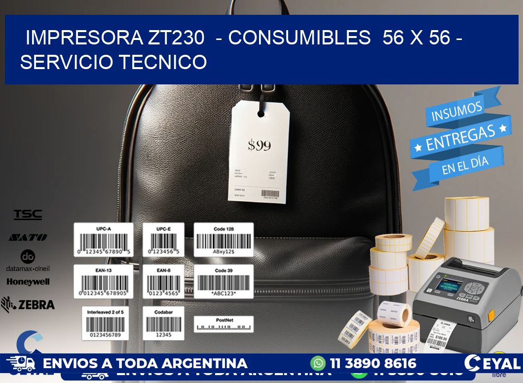 IMPRESORA ZT230  - CONSUMIBLES  56 x 56 - SERVICIO TECNICO