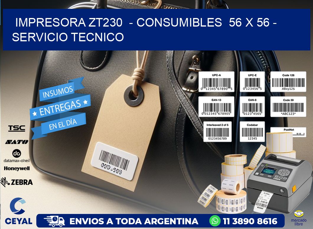 IMPRESORA ZT230  - CONSUMIBLES  56 x 56 - SERVICIO TECNICO