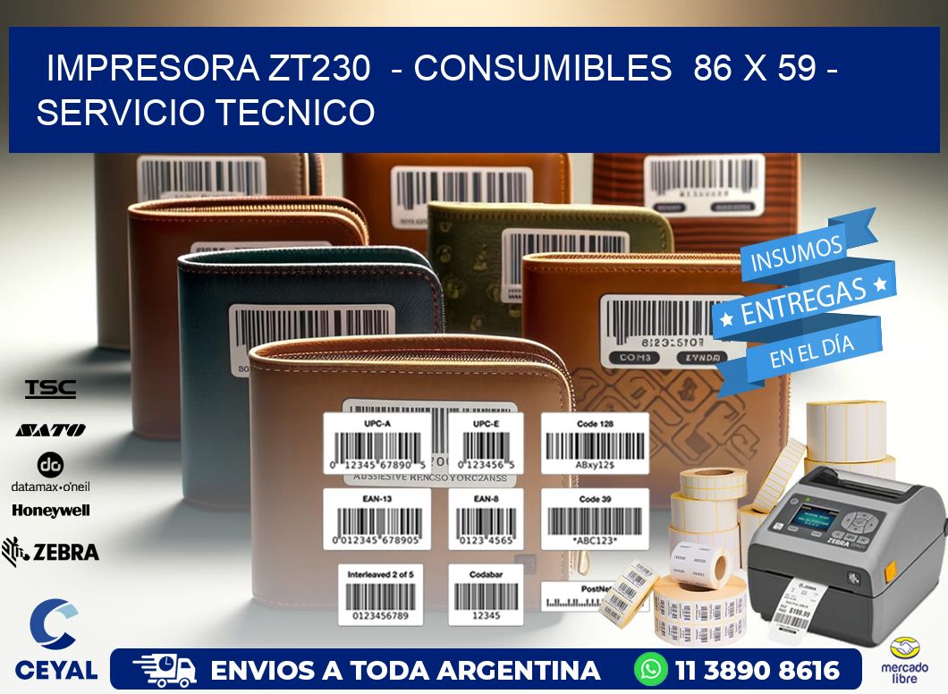 IMPRESORA ZT230  - CONSUMIBLES  86 x 59 - SERVICIO TECNICO