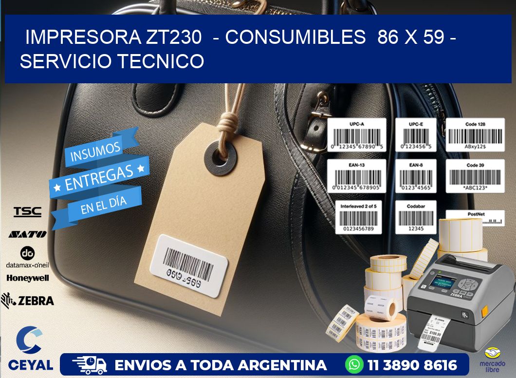 IMPRESORA ZT230  - CONSUMIBLES  86 x 59 - SERVICIO TECNICO