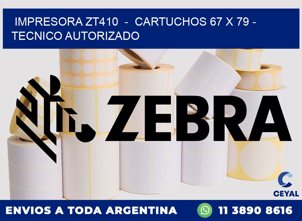 IMPRESORA ZT410  -  CARTUCHOS 67 x 79 - TECNICO AUTORIZADO