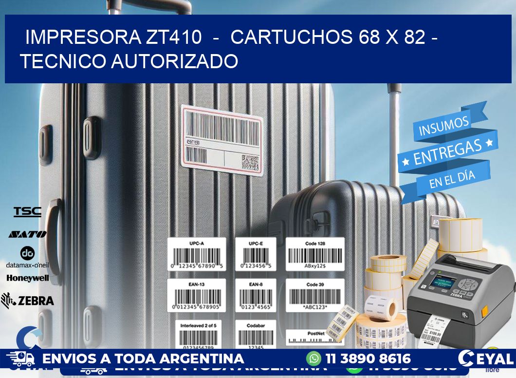 IMPRESORA ZT410 - CARTUCHOS 68 x 82 - TECNICO AUTORIZADO