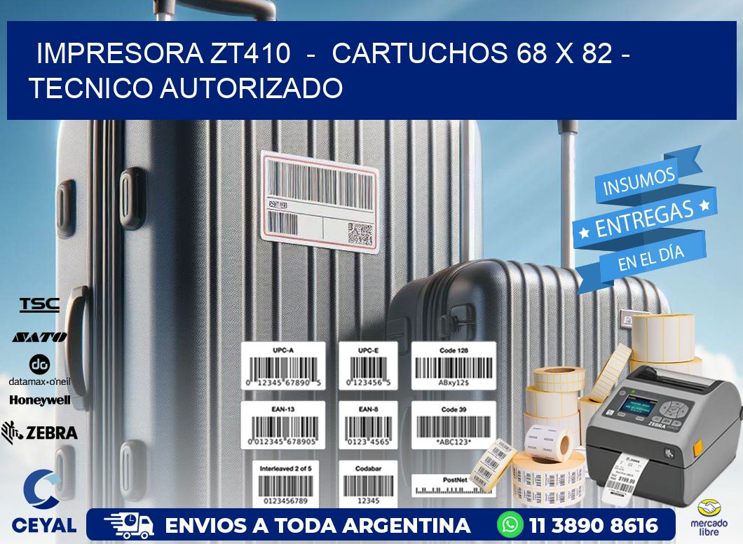 IMPRESORA ZT410 - CARTUCHOS 68 x 82 - TECNICO AUTORIZADO